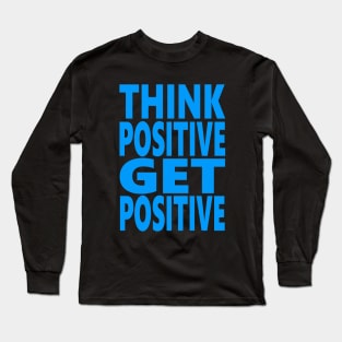 Think positive get positive Long Sleeve T-Shirt